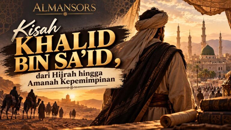 Kisah Khalid bin Sa’id, dari Hijrah hingga Amanah Kepemimpinan